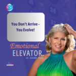 You Don’t Arrive – You Evolve – Sandee Byrd