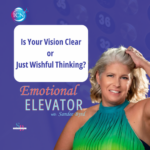 Is Your Vision Clear… Or Just Wishful Thinking? – Sandee Byrd