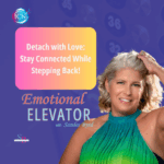Detach With Love: Stay Connected While Stepping Back – Sandee Byrd