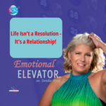 Life Isn’t A Resolution – It’s A Relationship – Sandee Byrd