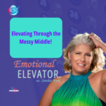 Elevating Through The Messy Middle – Sandee Byrd