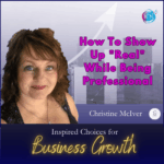 How To Show Up “Real” While Being Professional – Christine McIver