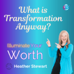 What Is Transformation Anyway? – Heather Stewart