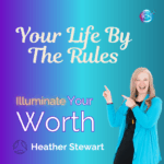 Your Life By The Rules – Heather Stewart