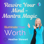 Rewire Your Mind – Mantra Magic – Heather Stewart