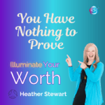 You Have Nothing To Prove – Heather Stewart