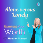 Alone Versus Lonely – Heather Stewart