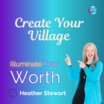 Create Your Village – Heather Stewart