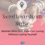 Women Who Over Function: Loving Without Losing Yourself – Sherisse Alexander