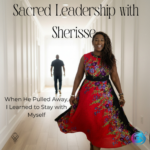 He Pulled Away, I Stayed With Myself – Sherisse Alexander