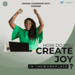 How Do You Create Joy In The Workplace? – Sherisse Alexander