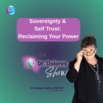 Sovereignty And Self-Trust: Reclaiming Your Power – Dr. Dolores Fazzino