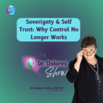 Sovereignty & Self Trust: Why Control No Longer Works – Dr. Dolores Fazzino