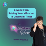 Beyond Fear: Raising Your Vibration In Uncertain Times
