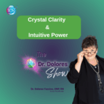 Crystal Clarity And Intuitive Power – Dr. Dolores Fazzino