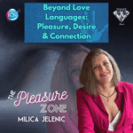 Beyond Love Languages: Pleasure, Desire & Connection – Milica Jelenic