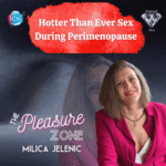 Hotter Than Ever Sex During Perimenopause – Milica Jelenic