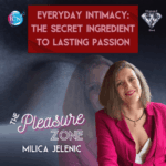 Everyday Intimacy: The Secret Ingredient To Lasting Passion – Milica Jelenic