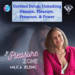 Cortisol Detox: Unlocking Passion, Pleasure, Presence, & Power – Milica Jelenic