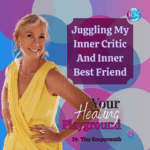 Juggling My Inner Critic And Inner Best Friend – Dr. Tina Koopersmith
