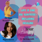 Life Is One Big Surprise-Including Healing- Guest Mayte Garcia
