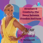 Structure & Creativity: The Dance Between Freedom And Form – Dr. Tina Koopersmith