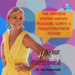 The Nervous System Knows: Pleasure, Safety & Parasympathetic Power – Dr. Tina Koopersmith